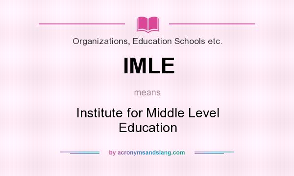 What does IMLE mean? It stands for Institute for Middle Level Education