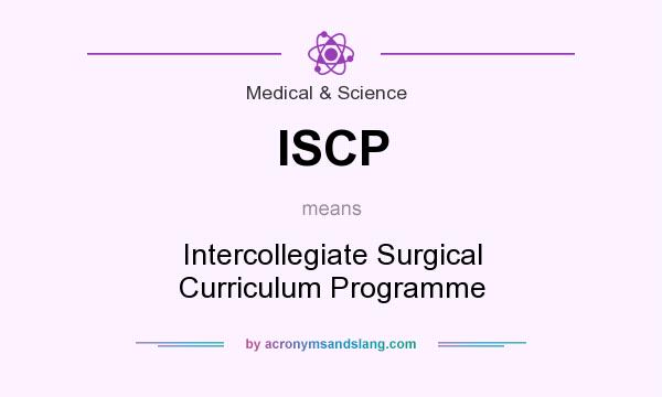 What does ISCP mean? It stands for Intercollegiate Surgical Curriculum Programme