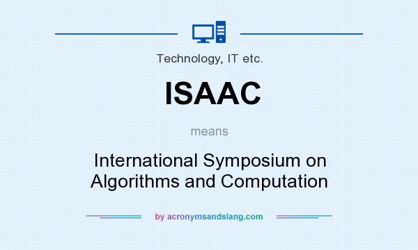What does ISAAC mean? It stands for International Symposium on Algorithms and Computation