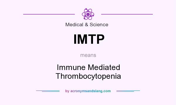 What does IMTP mean? It stands for Immune Mediated Thrombocytopenia