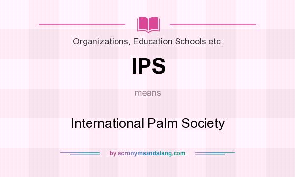 What does IPS mean? It stands for International Palm Society