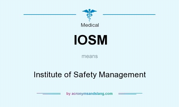 What does IOSM mean? It stands for Institute of Safety Management