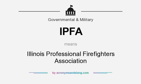 What does IPFA mean? It stands for Illinois Professional Firefighters Association