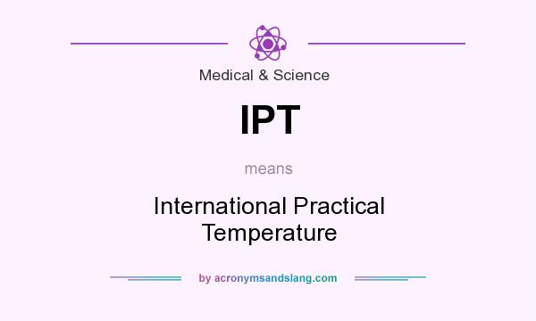 What does IPT mean? It stands for International Practical Temperature