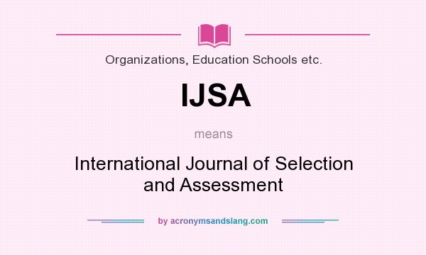 What does IJSA mean? It stands for International Journal of Selection and Assessment