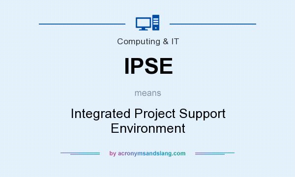 What does IPSE mean? It stands for Integrated Project Support Environment