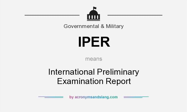What does IPER mean? It stands for International Preliminary Examination Report