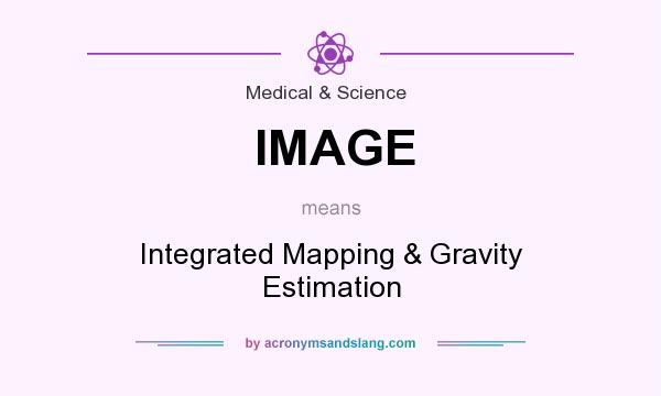 What does IMAGE mean? It stands for Integrated Mapping & Gravity Estimation