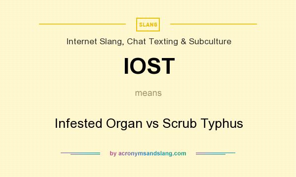 What does IOST mean? It stands for Infested Organ vs Scrub Typhus