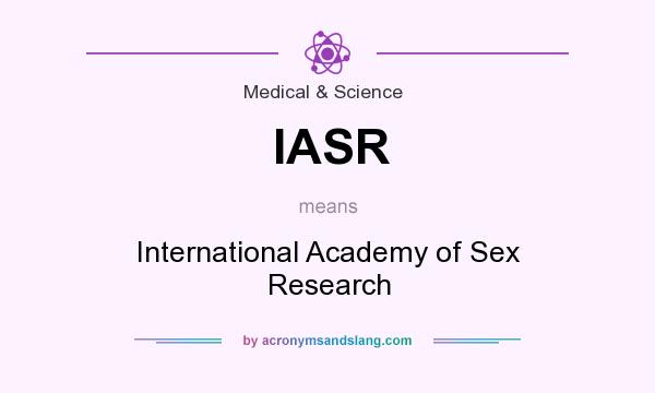 What does IASR mean? It stands for International Academy of Sex Research