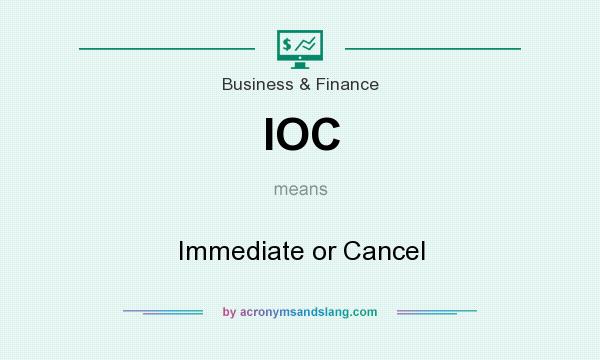 What does IOC mean? It stands for Immediate or Cancel