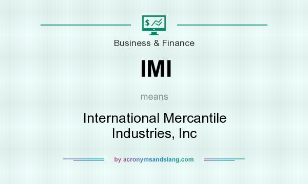 What does IMI mean? It stands for International Mercantile Industries, Inc