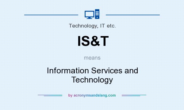 What does IS&T mean? It stands for Information Services and Technology