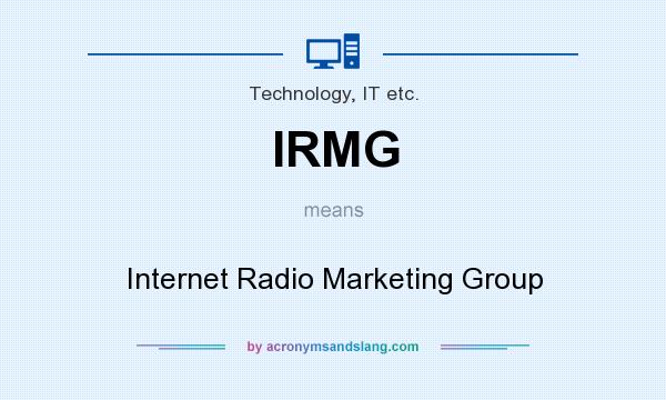 What does IRMG mean? It stands for Internet Radio Marketing Group