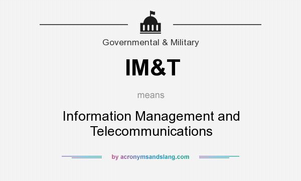 What does IM&T mean? It stands for Information Management and Telecommunications