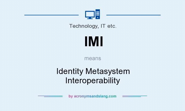 What does IMI mean? It stands for Identity Metasystem Interoperability