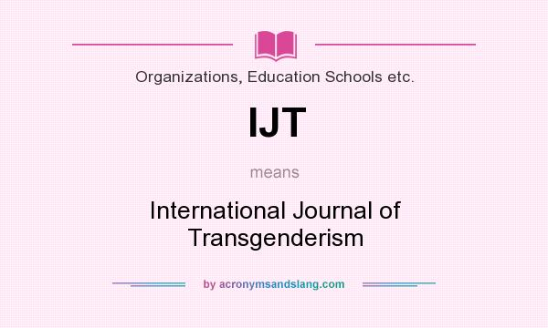 What does IJT mean? It stands for International Journal of Transgenderism