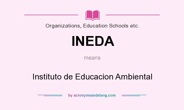 What does INEDA mean? It stands for Instituto de Educacion Ambiental