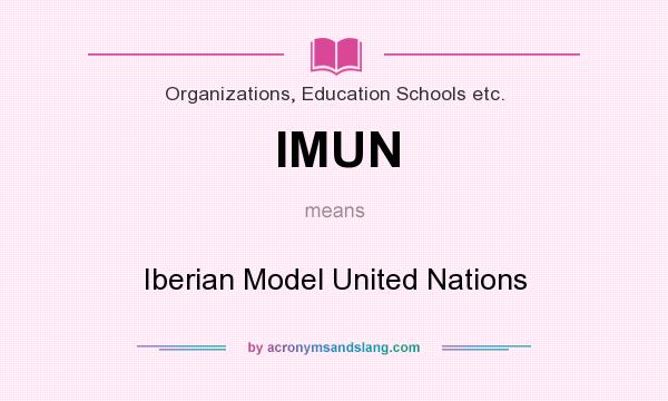 What does IMUN mean? It stands for Iberian Model United Nations
