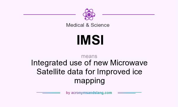 What does IMSI mean? It stands for Integrated use of new Microwave Satellite data for Improved ice mapping