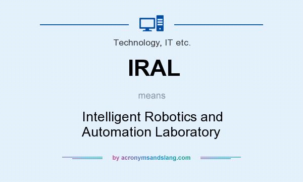 What does IRAL mean? It stands for Intelligent Robotics and Automation Laboratory