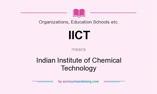 What does IICT mean? It stands for Indian Institute of Chemical Technology