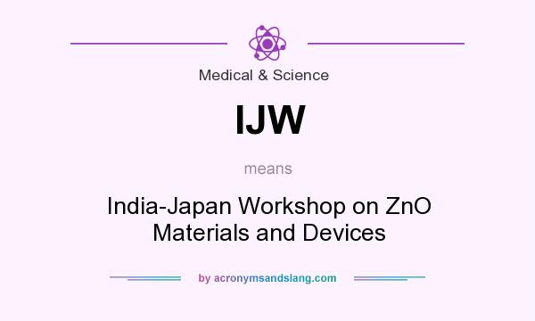 What does IJW mean? It stands for India-Japan Workshop on ZnO Materials and Devices