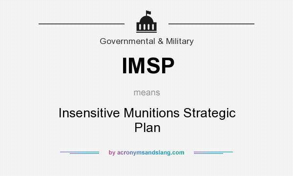 What does IMSP mean? It stands for Insensitive Munitions Strategic Plan