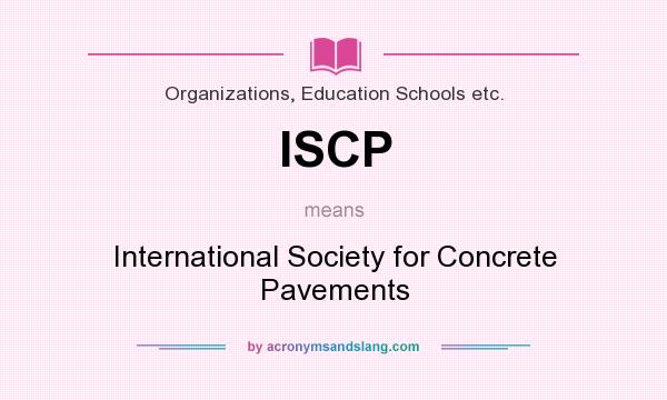 What does ISCP mean? It stands for International Society for Concrete Pavements