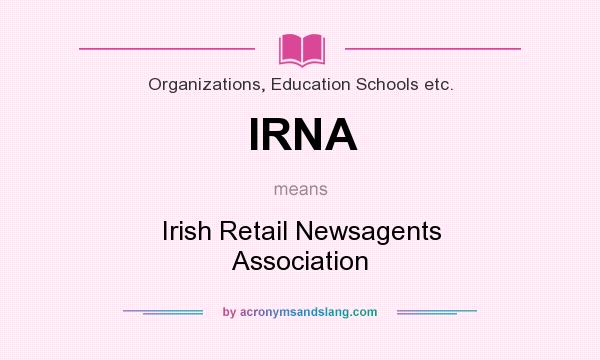 What does IRNA mean? It stands for Irish Retail Newsagents Association