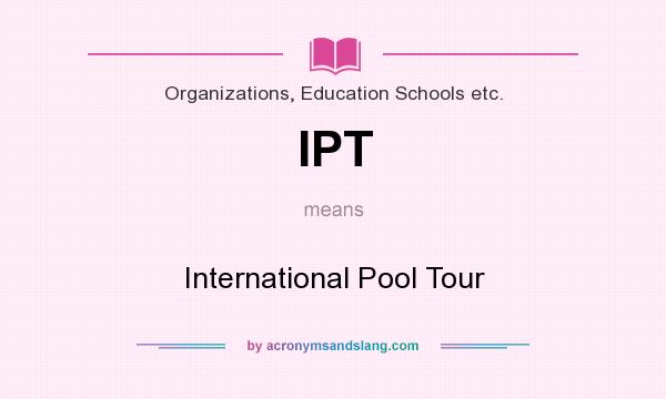 What does IPT mean? It stands for International Pool Tour