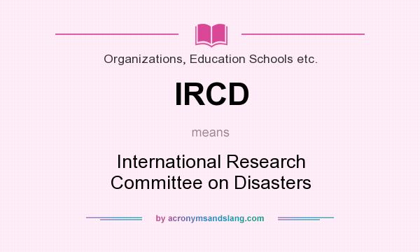 What does IRCD mean? It stands for International Research Committee on Disasters