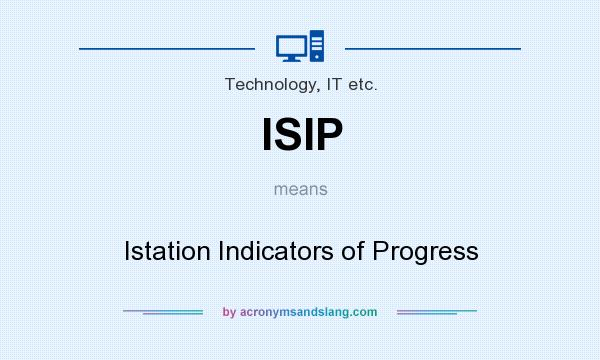 What does ISIP mean? It stands for Istation Indicators of Progress