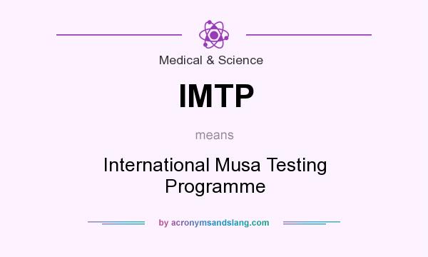 What does IMTP mean? It stands for International Musa Testing Programme
