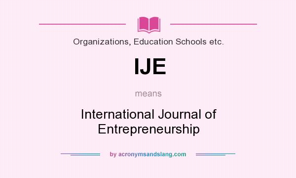 What does IJE mean? It stands for International Journal of Entrepreneurship