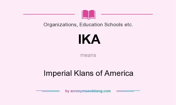 What does IKA mean? It stands for Imperial Klans of America