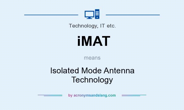 What does iMAT mean? It stands for Isolated Mode Antenna Technology