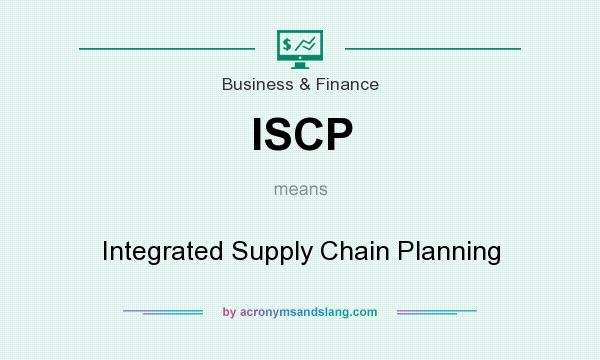 What does ISCP mean? It stands for Integrated Supply Chain Planning