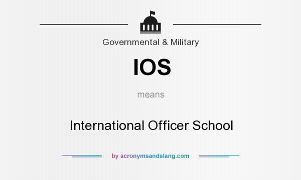 What does IOS mean? It stands for International Officer School
