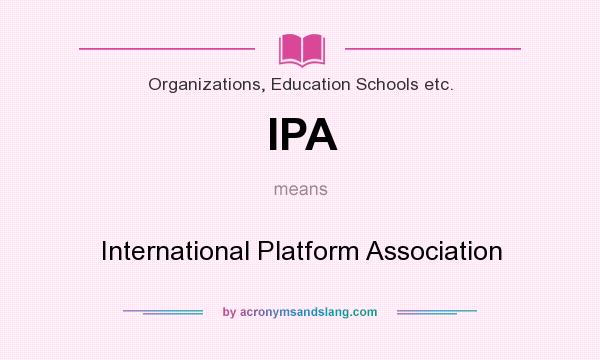 What does IPA mean? It stands for International Platform Association