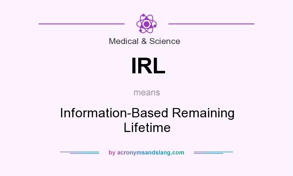What does IRL mean? It stands for Information-Based Remaining Lifetime
