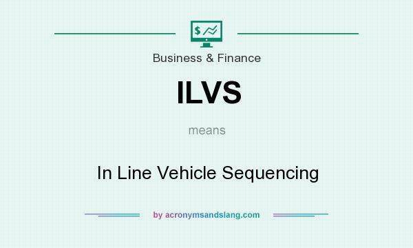 What does ILVS mean? It stands for In Line Vehicle Sequencing