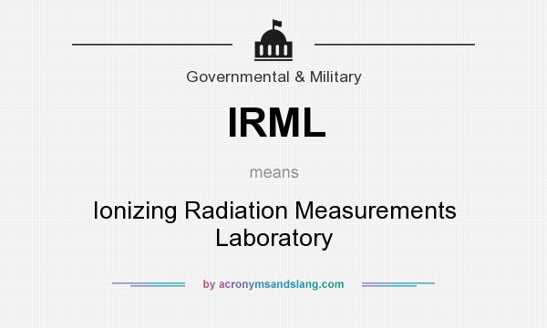 What does IRML mean? It stands for Ionizing Radiation Measurements Laboratory