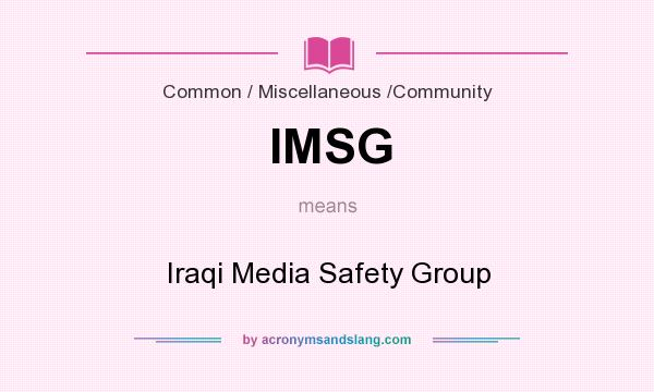 What does IMSG mean? It stands for Iraqi Media Safety Group