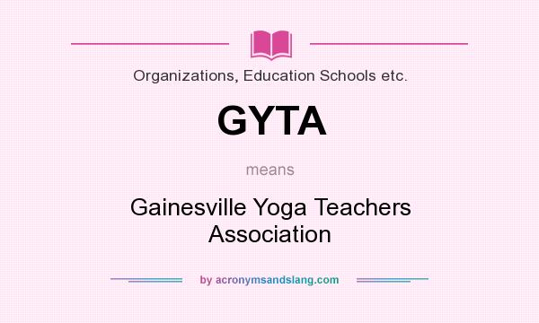 What does GYTA mean? It stands for Gainesville Yoga Teachers Association