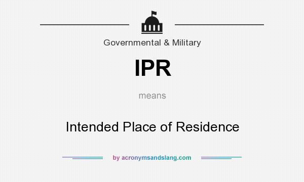 What does IPR mean? It stands for Intended Place of Residence
