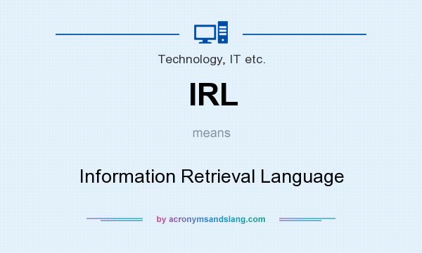 What does IRL mean? It stands for Information Retrieval Language
