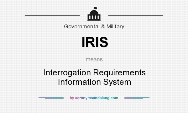 What does IRIS mean? It stands for Interrogation Requirements Information System