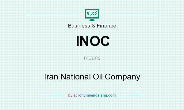 What does INOC mean? It stands for Iran National Oil Company