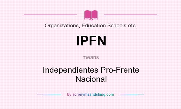 What does IPFN mean? It stands for Independientes Pro-Frente Nacional